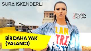 Sura İskenderli - Bir Daha Yak - Yalancı (Engin Öztürk Remix)