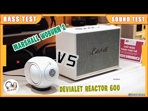Devialet Reactor 600 & Marshall Woburn 2 l Quá phê ?!! Kẻ tí hon và Gã khổng lồ ?!!