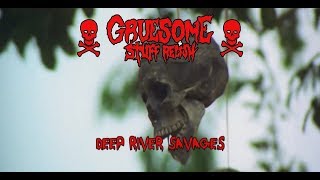Watch Gruesome Stuff Relish Deep River Savages video