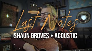 Watch Shaun Groves Last Notes video