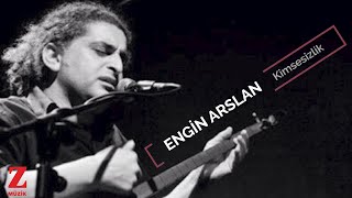 Engin Arslan - Kimsesizlik I Eşkıya Dünyaya Hükümdar Olmaz © 2018 Z Müzik