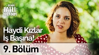 Haydi Kızlar İş Başına Benim Tatlı Yalanım 9. Bölüm