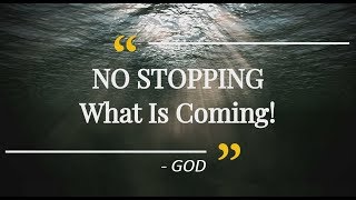 NO STOPPING What Is Coming... GOD‼