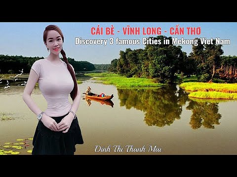 Khám phá Cái Bè- Vĩnh Long- Cần Thơ cùng HDV đẹp nhất Việt Nam, p1: Discovery 3 CitiesMekongVietnam