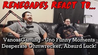 Renegades React To... Vanossgaming - Uno Funny Moments Desperate Ohmwrecker, Absurd Luck