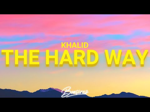 Khalid - The Hard Way