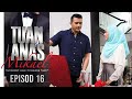 [EPISOD PENUH] TUAN ANAS MIKAEL - EP16