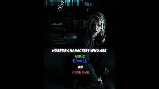 Horror Characters Who Are Goodbrokenpure Evil