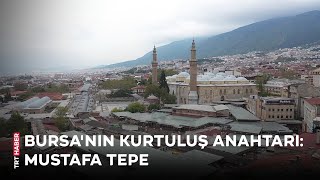 Bursanın Kurtuluş Anahtarı Mustafa Tepe