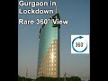 LockDown In Gurgaon - A Rare 360° video