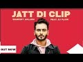 MANKIRT AULAKH - JATT DI CLIP (Full video song ) Dj Flow | Singga | Latest Punjabi Songs 2017 |