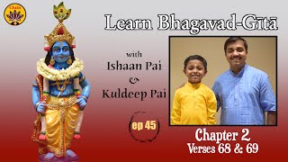 ep 45 | Ch 2 Verses 68 & 69 | Learn Bhagavad-Gītā with Ishaan Pai & Kuldeep Pai