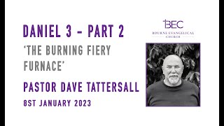 BEC - Pastor Dave Tattersall - Daniel 3 - Part 2 - The Burning Fiery Furnace