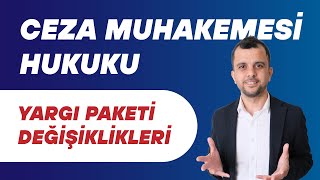 Yargı Paketi Değişiklikleri - Ceza Muhakemesi Hukuku - Tüm Detaylar