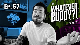The Whatever, Buddy?! Podcast - Ep. 57: “Help Me Help You Wednesday?!”