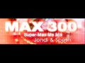 MAX 300 (Super-Max-Me Mix) - Jondi and Spesh (HQ)