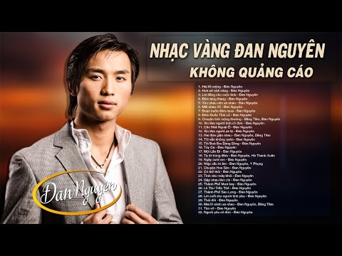 134 Nhạc Vàng ĐAN NGUYÊN Không Quảng Cáo - LK Hai Lối Mộng, Hoa Sứ Nhà Vàng Nghe Là Nghiện