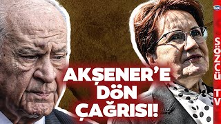 Devlet Bahçeli'den Meral Akşener'e Çok Konuşulacak 'DÖN' Çağrısı! İYİ Parti'ye B