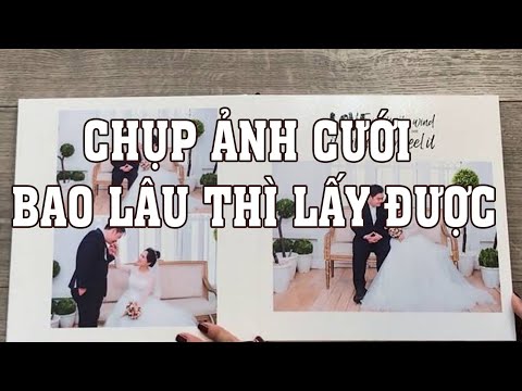 CHỤP ẢNH CƯỚI BAO LÂU THÌ LẤY ĐƯỢC