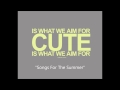 Cute Is What We Aim For - Songs For The Summer (New 2013 demo)