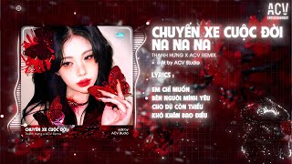 Đợi Đến Lúc Anh Biết Gìn Giữ...ná Na Nà Ná Na Remix Chuyến Xe Cuộc Đời - Thanh Hưng
