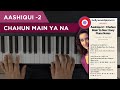 Aashiqui 2 – Chahun Main Ya Naa  |  चाहूँ मैं या ना |  Easy to Play Notes | आसान पियानो नोट्स