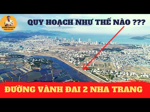 QUY HOẠCH ĐƯỜNG VÀNH ĐAI 2 NHA TRANG KẾT NỐI TỪ ĐÂU TỚI ĐÂU ? | HOÀNG GIANG TV