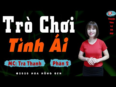Trò chơi tình ái Tập 2 Truyện thực tế hay qua phần diễn đọc của Trà Thanh