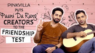 Ayushmann Khurrana And Rochak Kohli Take The Friendship Test Pinkvilla Bollywood Chan Kitthan Ayushmann Khurrana And Rochak Kohli Take The Friendship Test Pinkvilla Bollywood Chan Kitthan