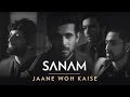 Jaane Woh Kaise | Sanam