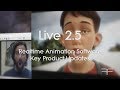 Live 2.5 – Realtime Animation Software Key Product Updates