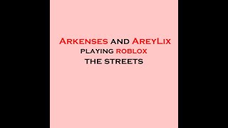 Letsplay Roblox The Streets Arkenses