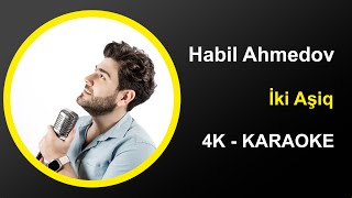 Habil Ahmedov - İki Aşiq - Karaoke 4k