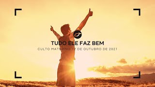 Culto Matutino - Tudo Ele Faz Bem (17/10/2021)
