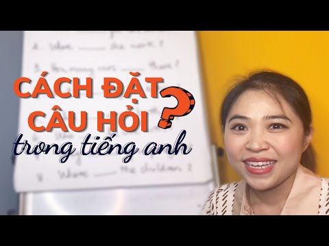 CÁCH ĐẶT CÂU HỎI TRONG TIẾNG ANH | Talk to Miss Lan