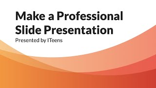 Make a Professional Slide Presentation | ITeens