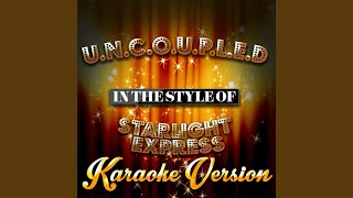 U N C O U P L E D In The Style Of Starlight Express Karaoke Version U N C O U P L E D In The Style Of Starlight Express Karaoke Version