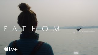 Fathom —  Trailer | Apple TV+