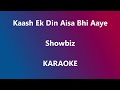 Kaash Ek Din Aisa Bhi Aaye - Showbiz Karaoke