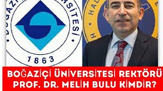 Boğazi̇çi̇ Üni̇versi̇tesi̇ Rektörü Prof. Dr. Meli̇h Bulu Ki̇mdi̇r?
