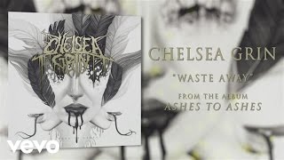 Chelsea Grin - Waste Away
