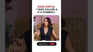 Esha Gupta On When She Was Called A Sx Symbol