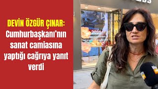 Devin Özgür Çınar Hurbaşkanının Sanat Camiasına Yaptığı Cağrıya Yanıt Verdi