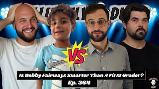 Is Bobby Fairways Smarter Than A First Grader?