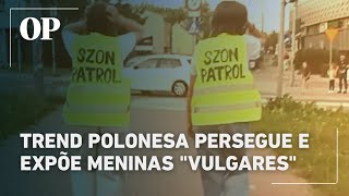 Trend Polonesa Persegue E Expõe Meninas Vulgares
