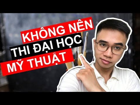 Tại sao không nên thi vào trường đại học về mỹ thuật?