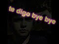 Te Digo Bye Bye Video preview