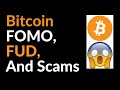Bitcoin FOMO, FUD, and Scams