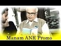 MANAM Movie ANR Promo || 8th May 2014 || ANR Lives On