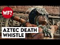 Aztec Death Whistle | The Scariest Sound You've Ever Heard